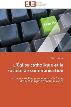 L Eglise Catholique Et La Societe de Communication: Materiau D'Avenir Pour La Pile Sofc? de Yann Ferguson