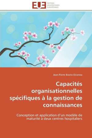 Capacites Organisationnelles Specifiques a la Gestion de Connaissances: Les Caprices de La Posterite de Jean-Pierre Booto Ekionea