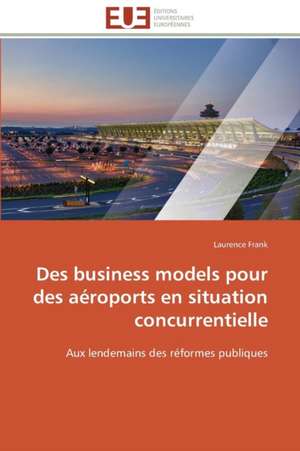 Des Business Models Pour Des Aeroports En Situation Concurrentielle: Proust Et Le Clezio de Laurence Frank