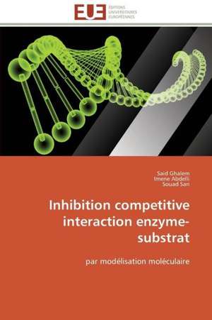 Inhibition Competitive Interaction Enzyme-Substrat: Apparition D'Especes Emergentes Et Lutte Antifongique de Said Ghalem