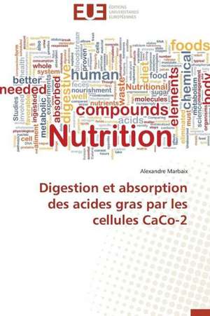 Digestion Et Absorption Des Acides Gras Par Les Cellules Caco-2: Valorisation D'Un Fonds Pedagogique de Alexandre Marbaix