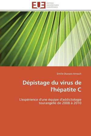 Depistage Du Virus de L'Hepatite C: Analyse Des Actions Du Cilss Au Burkina Faso de Emilie Dussaix-Arnault