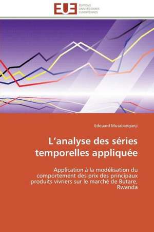 L Analyse Des Series Temporelles Appliquee: Analyse Des Actions Du Cilss Au Burkina Faso de Edouard Musabanganji