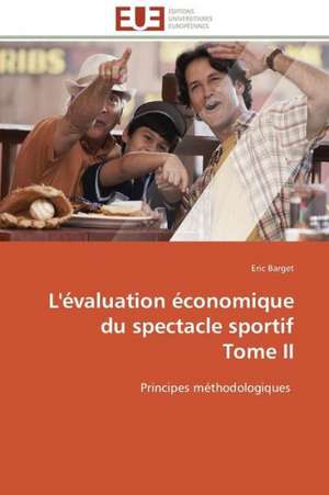 L'Evaluation Economique Du Spectacle Sportif Tome II: Un Paysage Culturel a Valoriser de Eric Barget