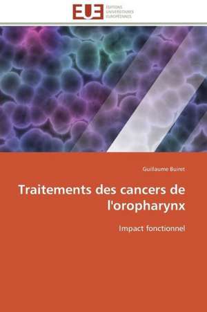 Traitements Des Cancers de L'Oropharynx: Un Paysage Culturel a Valoriser de Guillaume Buiret