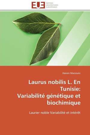 Laurus Nobilis L. En Tunisie: Variabilite Genetique Et Biochimique de Hanen Marzouki