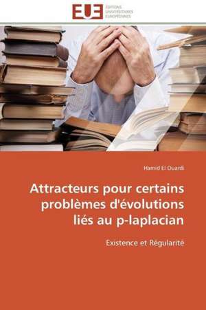 Attracteurs Pour Certains Problemes D'Evolutions Lies Au P-Laplacian: Une Boite Noire? de Hamid El Ouardi