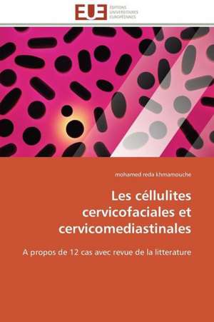 Les Cellulites Cervicofaciales Et Cervicomediastinales: Une Boite Noire? de mohamed reda khmamouche