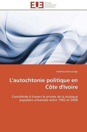 L'Autochtonie Politique En Cote D'Ivoire: Une Analyse Theorique Et Empirique de Andreina Bonzanigo