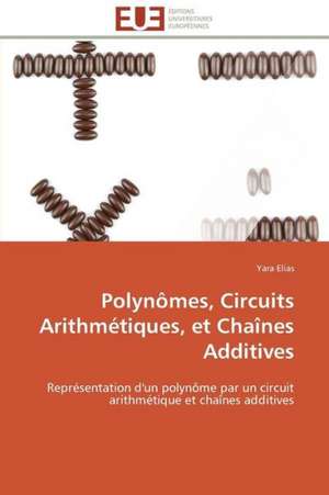 Polynomes, Circuits Arithmetiques, Et Chaines Additives: Une Analyse Theorique Et Empirique de Yara Elias