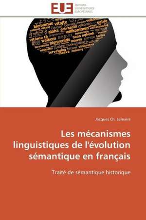 Les Mecanismes Linguistiques de L'Evolution Semantique En Francais: Marches Emergents de Jacques Ch. Lemaire