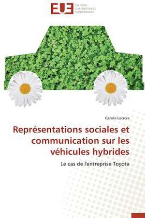 Representations Sociales Et Communication Sur Les Vehicules Hybrides: Theorie Et Application de Carole Lacroix