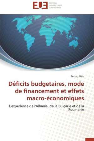 Deficits Budgetaires, Mode de Financement Et Effets Macro-Economiques: Theorie Et Application de Petraq Milo