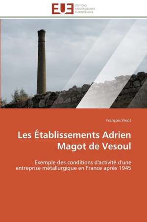 Les Etablissements Adrien Magot de Vesoul: Theorie Et Application de François Vinot