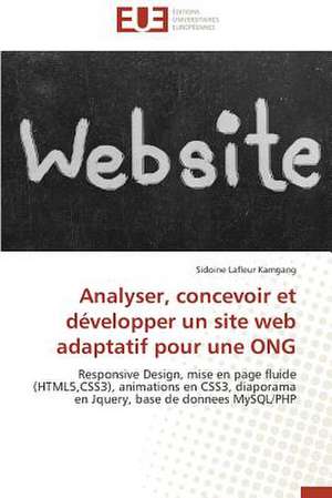 Analyser, Concevoir Et Developper Un Site Web Adaptatif Pour Une Ong: Theorie Et Application de Sidoine Lafleur Kamgang