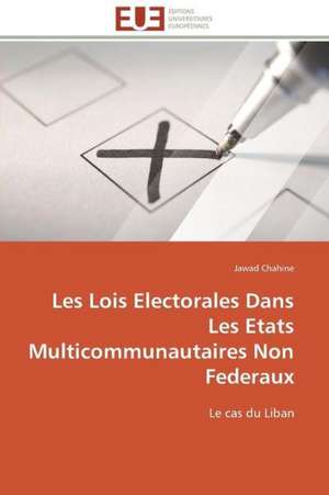 Les Lois Electorales Dans Les Etats Multicommunautaires Non Federaux de Jawad Chahine