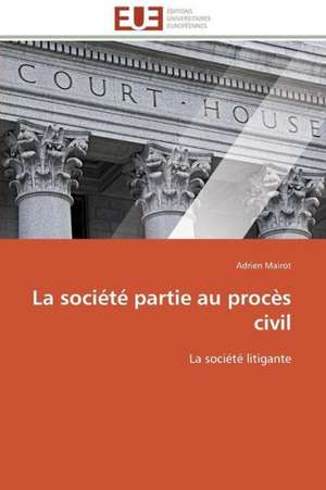 La Societe Partie Au Proces Civil: Une Voie Pour Le Developpement Durable de Adrien Mairot