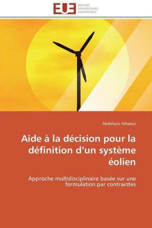 Aide a la Decision Pour La Definition D Un Systeme Eolien: Une Voie Pour Le Developpement Durable de Abdelaziz Arbaoui