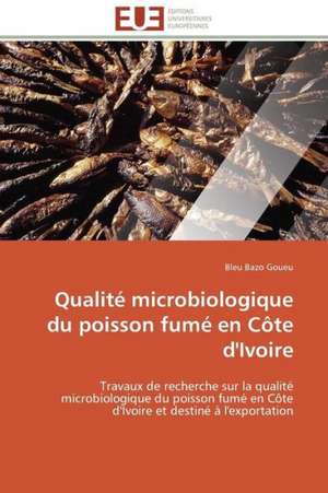 Qualite Microbiologique Du Poisson Fume En Cote D'Ivoire: Le Groupe Des Poetes Oniriques de Bleu Bazo Goueu