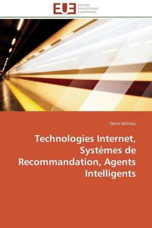 Technologies Internet, Systemes de Recommandation, Agents Intelligents: Apports D'Une Analyse Multidisciplinaire de Dorin Militaru