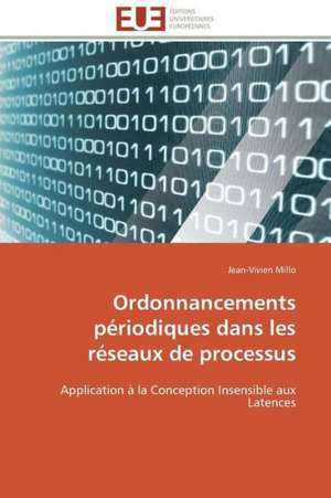 Ordonnancements Periodiques Dans Les Reseaux de Processus: Apports D'Une Analyse Multidisciplinaire de Jean-Vivien Millo