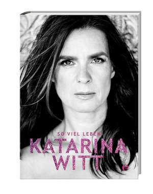 So viel Leben de Katarina Witt