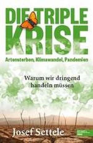 Die Triple-Krise: Artensterben, Klimawandel, Pandemien de Josef Settele