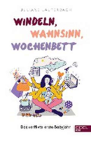 Windeln, Wahnsinn, Wochenbett de Juliane Lauterbach