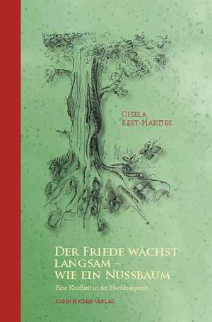 Der Friede wächst langsam  wie ein Nussbaum de Gisela Rest-Hartjes