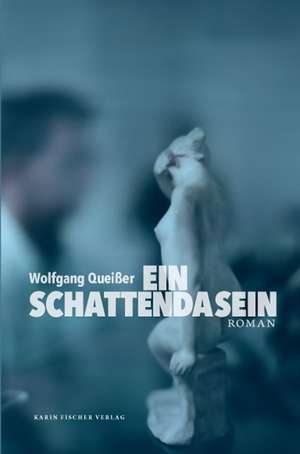 Ein Schattendasein de Wolfgang Queißer