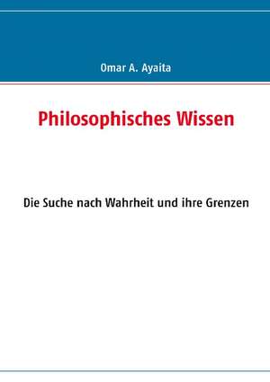 Philosophisches Wissen de Omar A. Ayaita