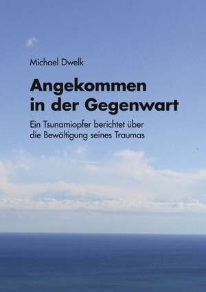 Angekommen in der Gegenwart de Michael Dwelk