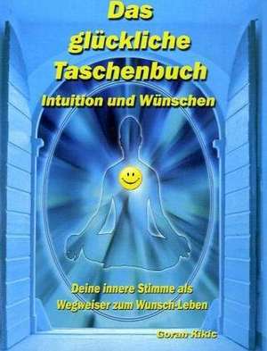 Das glückliche Taschenbuch - Intuition und Wünschen de Goran Kikic