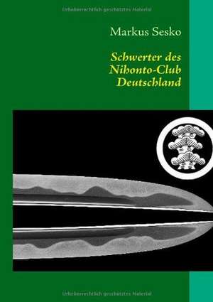 Schwerter des Nihonto-Club Deutschland de Markus Sesko