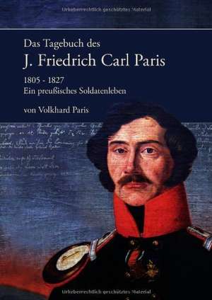 Das Tagebuch des J. Friedrich Carl Paris 1805- 1827 de Volkhard Paris