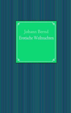 Erotische Weihnachten de Johann Bernd