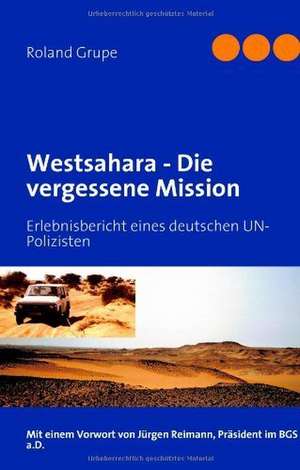 Westsahara - Die vergessene Mission de Roland Grupe