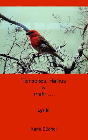 Tierisches, Haikus & mehr... de Karin Büchel