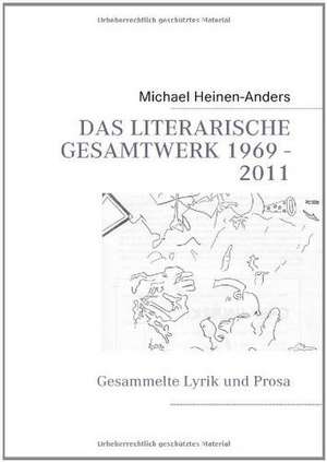 Das literarische Gesamtwerk 1969 - 2017 de Michael Heinen-Anders