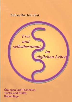 Frei und selbstbestimmt im täglichen Leben de Barbara Borchert-Best