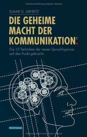 Die geheime Macht der Kommunikation1. de Elmar G. Arneitz