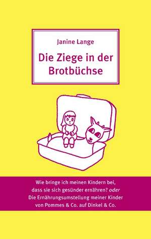 Die Ziege in der Brotbüchse de Janine Lange