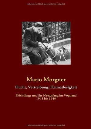 Flucht, Vertreibung, Heimatlosigkeit de Mario Morgner