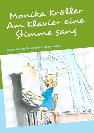 Am Klavier eine Stimme sang de Monika Kröller