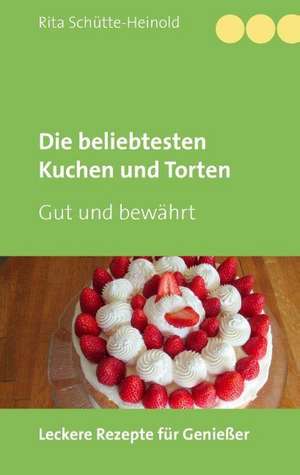 Die beliebtesten Kuchen und Torten de Rita Schütte-Heinold