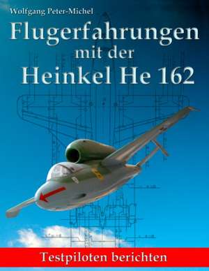 Flugerfahrungen mit der Heinkel He 162 de Wolfgang Peter-Michel