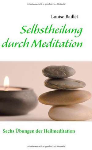 Selbstheilung durch Meditation de Louise Baillet