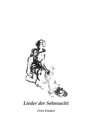 Lieder der Sehnsucht de Petra Künkel