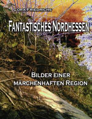 Fantastisches Nordhessen de Cora Friedrichs