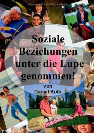 Soziale Beziehungen, unter die Lupe genommen! de Daniel Kolb